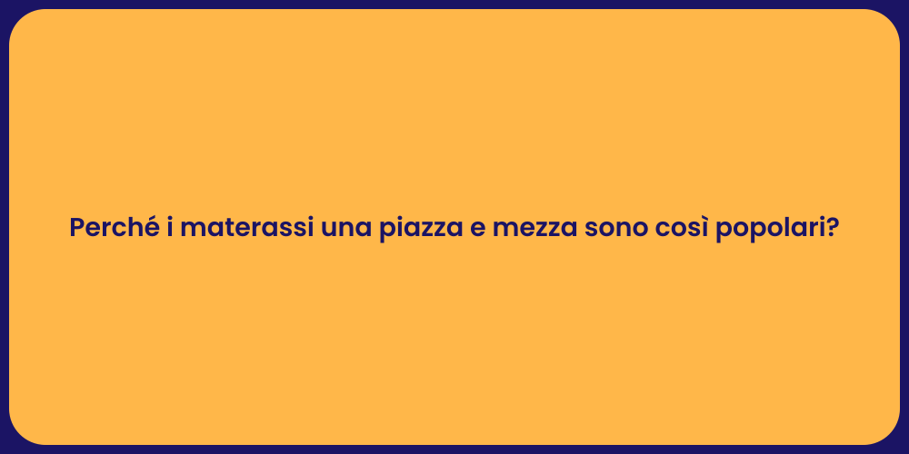 Perché i materassi una piazza e mezza sono così popolari?