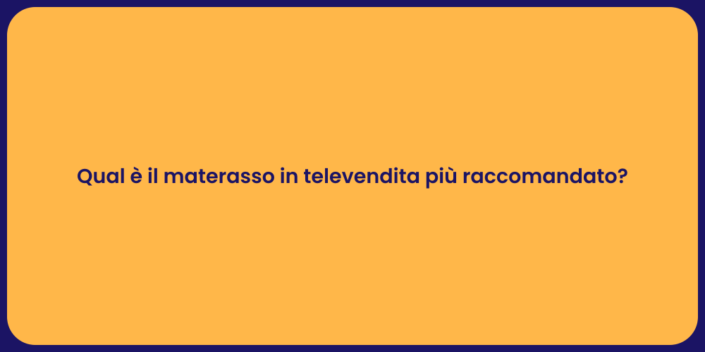 Qual è il materasso in televendita più raccomandato?