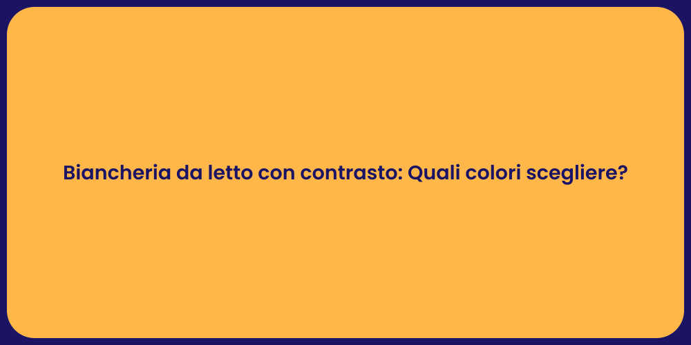 Biancheria da letto con contrasto: Quali colori scegliere?