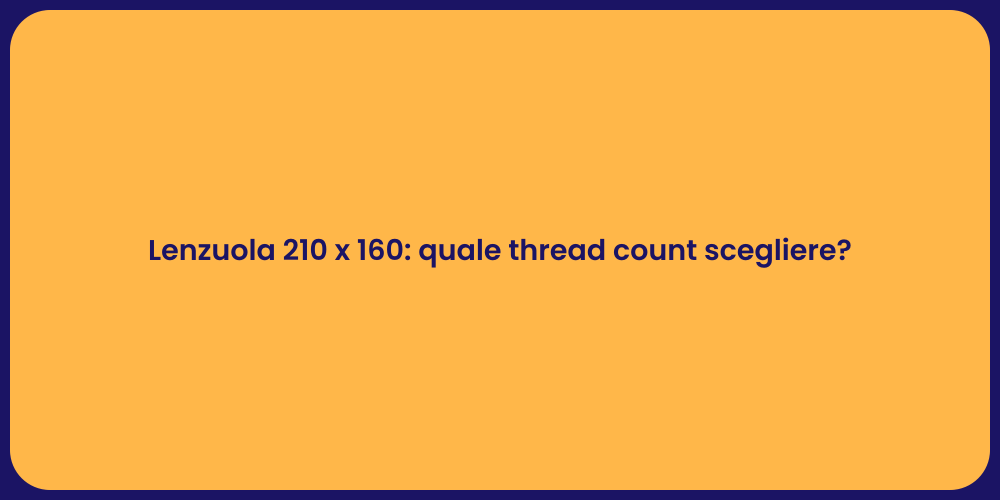 Lenzuola 210 x 160: quale thread count scegliere?