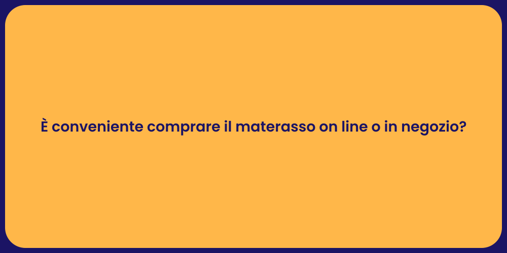 È conveniente comprare il materasso on line o in negozio?