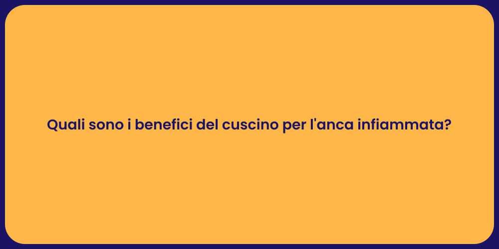 Quali sono i benefici del cuscino per l'anca infiammata?