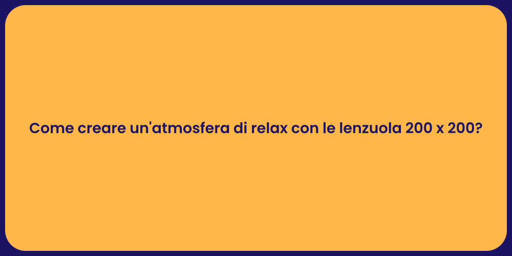 Come creare un'atmosfera di relax con le lenzuola 200 x 200?