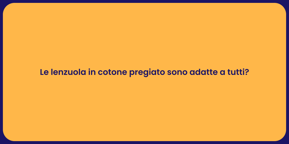 Le lenzuola in cotone pregiato sono adatte a tutti?