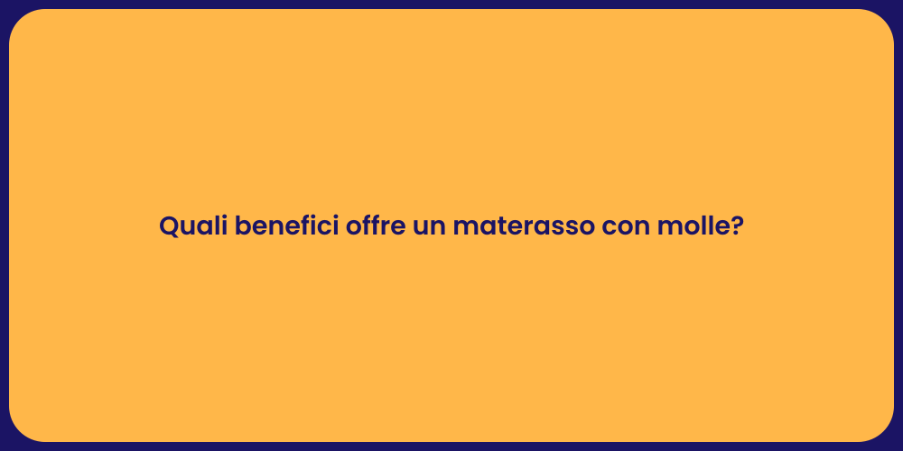 Quali benefici offre un materasso con molle?