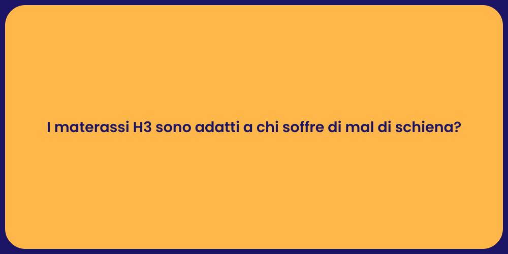 I materassi H3 sono adatti a chi soffre di mal di schiena?