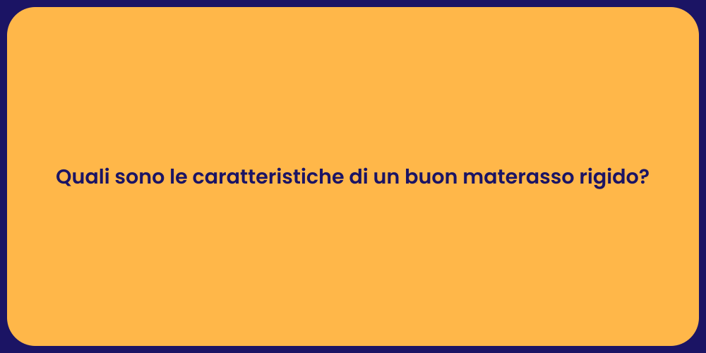 Quali sono le caratteristiche di un buon materasso rigido?