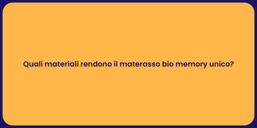 Quali materiali rendono il materasso bio memory unico?