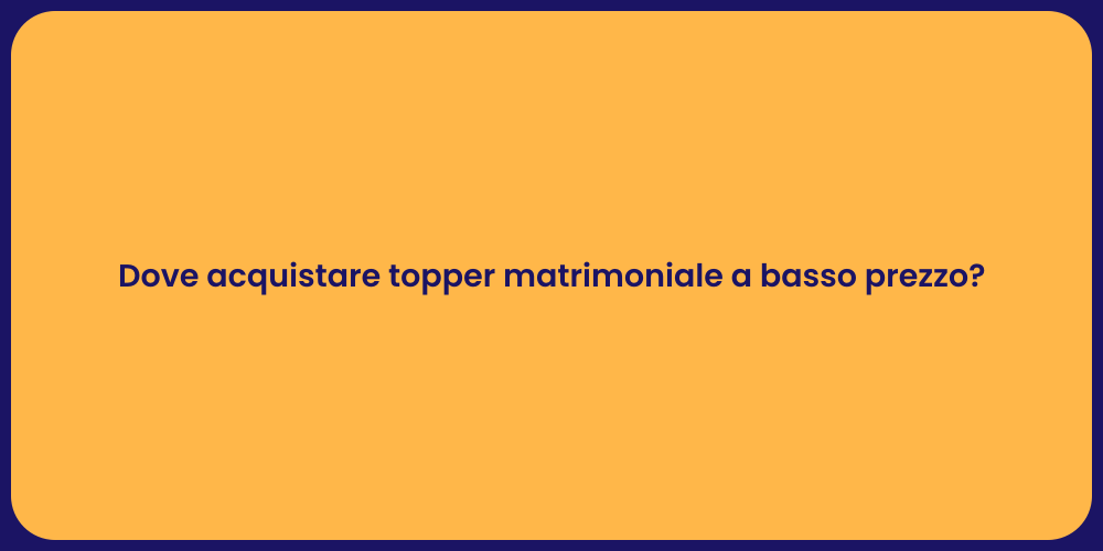 Dove acquistare topper matrimoniale a basso prezzo?