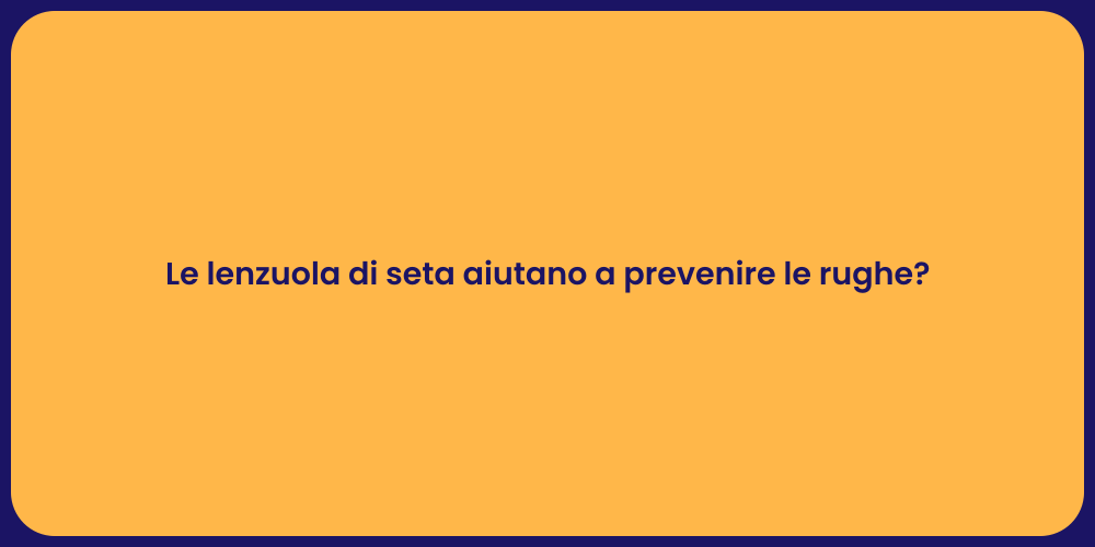 Le lenzuola di seta aiutano a prevenire le rughe?
