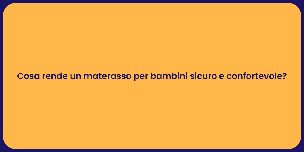 Cosa rende un materasso per bambini sicuro e confortevole?