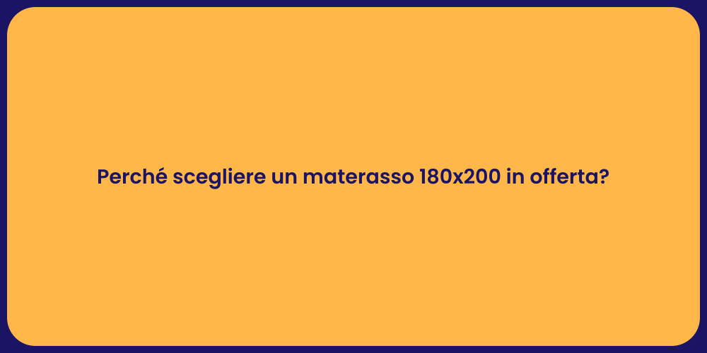 Perché scegliere un materasso 180x200 in offerta?
