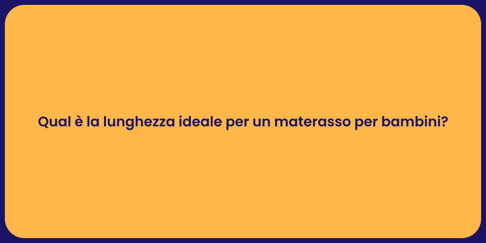Qual è la lunghezza ideale per un materasso per bambini?
