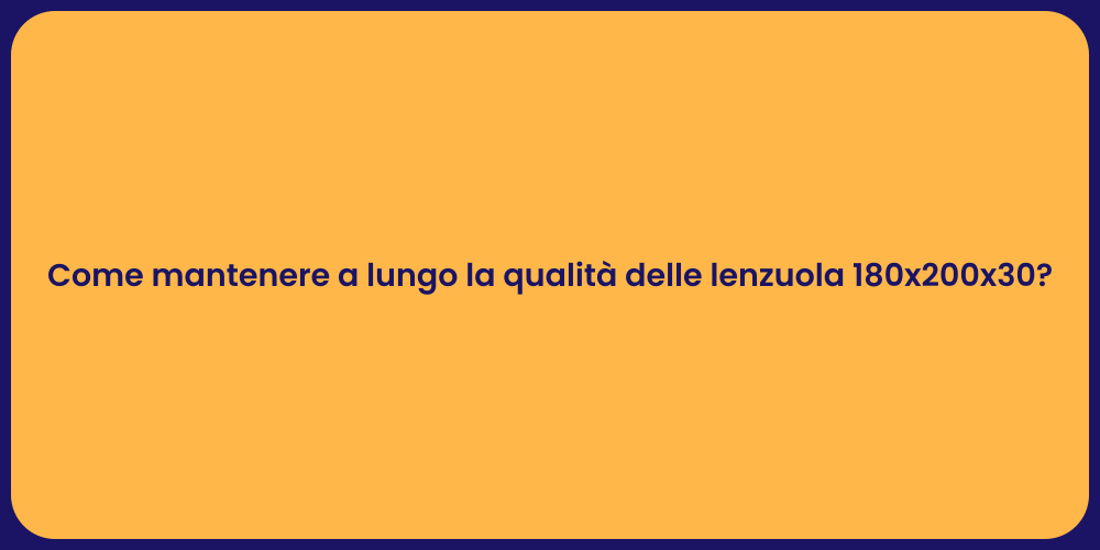 Come mantenere a lungo la qualità delle lenzuola 180x200x30?