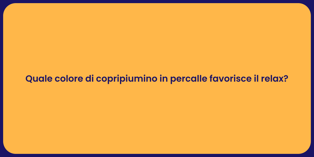 Quale colore di copripiumino in percalle favorisce il relax?