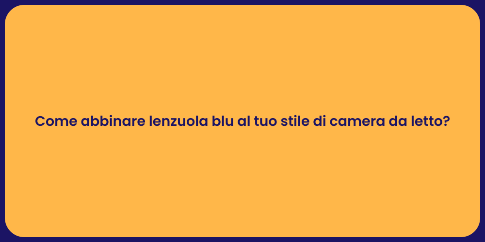 Come abbinare lenzuola blu al tuo stile di camera da letto?