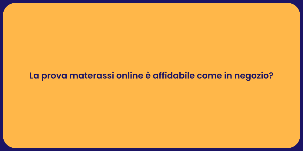 La prova materassi online è affidabile come in negozio?