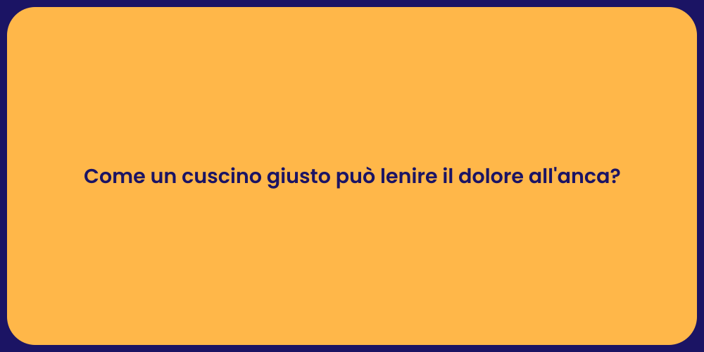 Come un cuscino giusto può lenire il dolore all'anca?