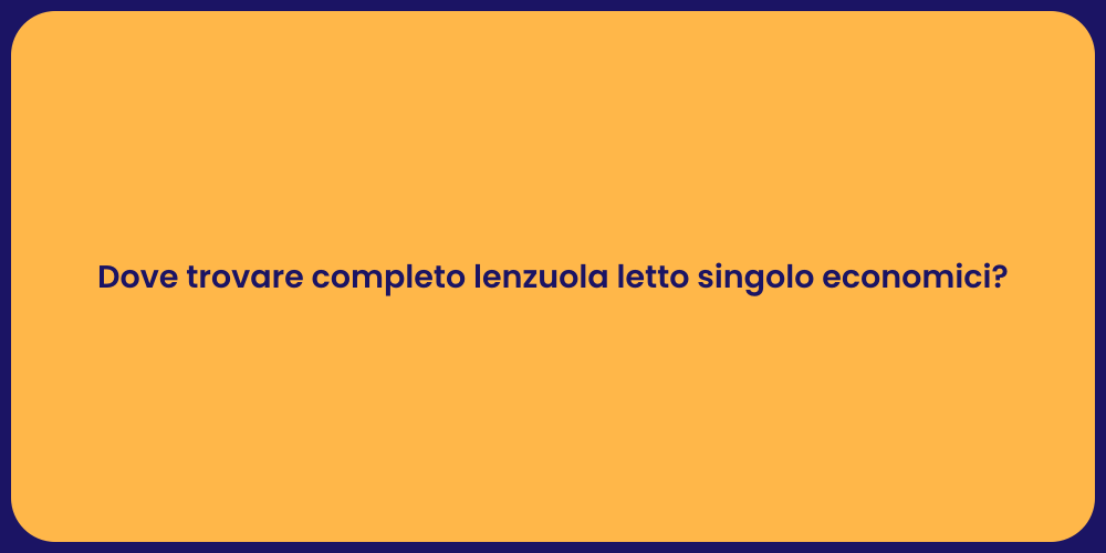 Dove trovare completo lenzuola letto singolo economici?