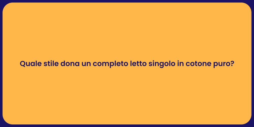 Quale stile dona un completo letto singolo in cotone puro?