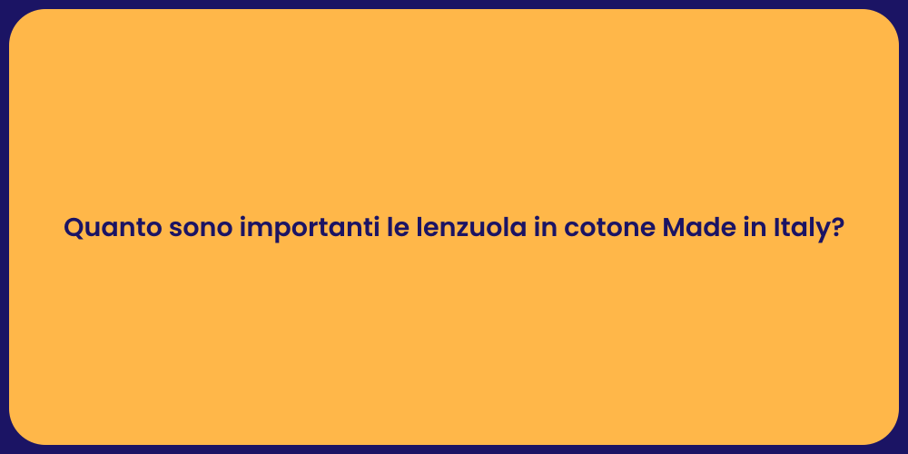 Quanto sono importanti le lenzuola in cotone Made in Italy?