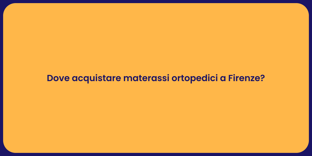 Dove acquistare materassi ortopedici a Firenze?