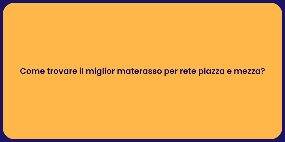 Come trovare il miglior materasso per rete piazza e mezza?