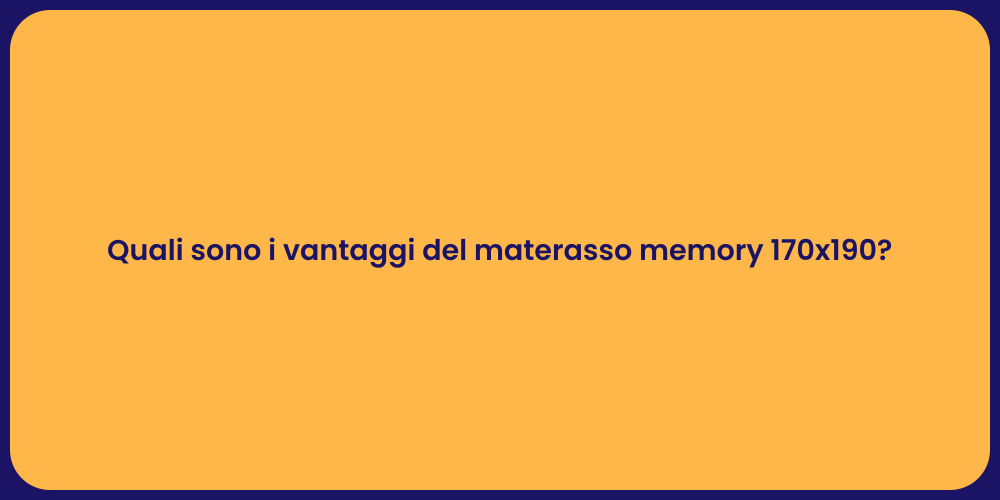 Quali sono i vantaggi del materasso memory 170x190?