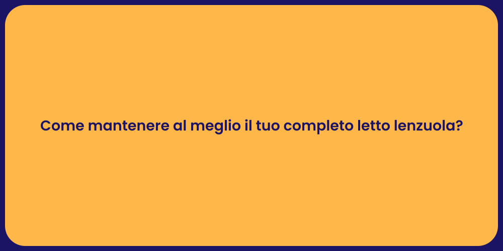 Come mantenere al meglio il tuo completo letto lenzuola?