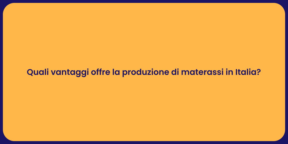 Quali vantaggi offre la produzione di materassi in Italia?