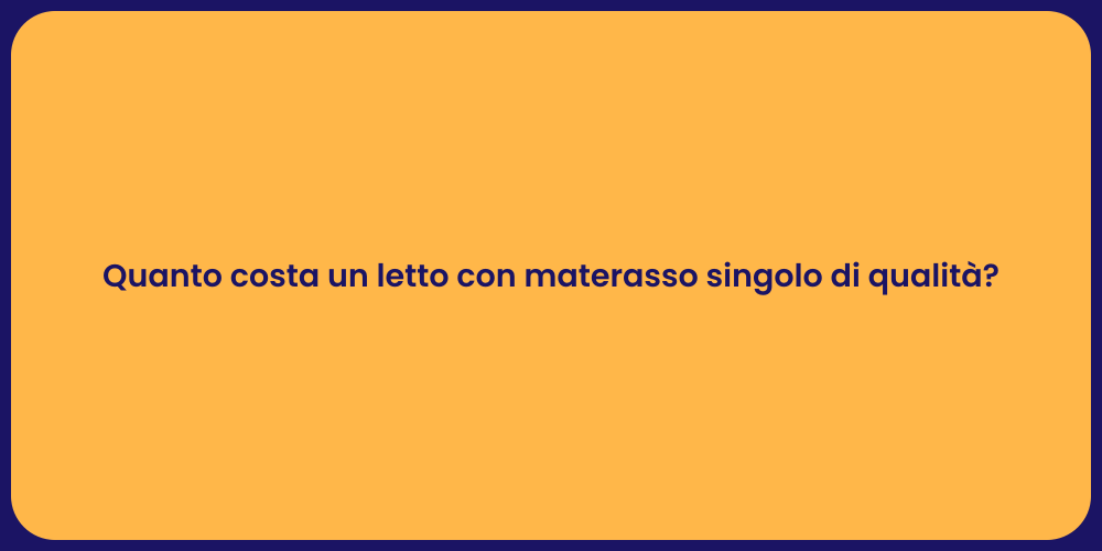 Quanto costa un letto con materasso singolo di qualità?