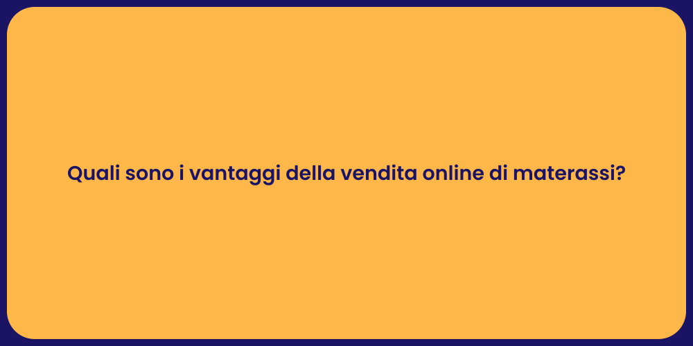 Quali sono i vantaggi della vendita online di materassi?