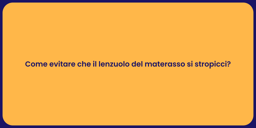 Come evitare che il lenzuolo del materasso si stropicci?