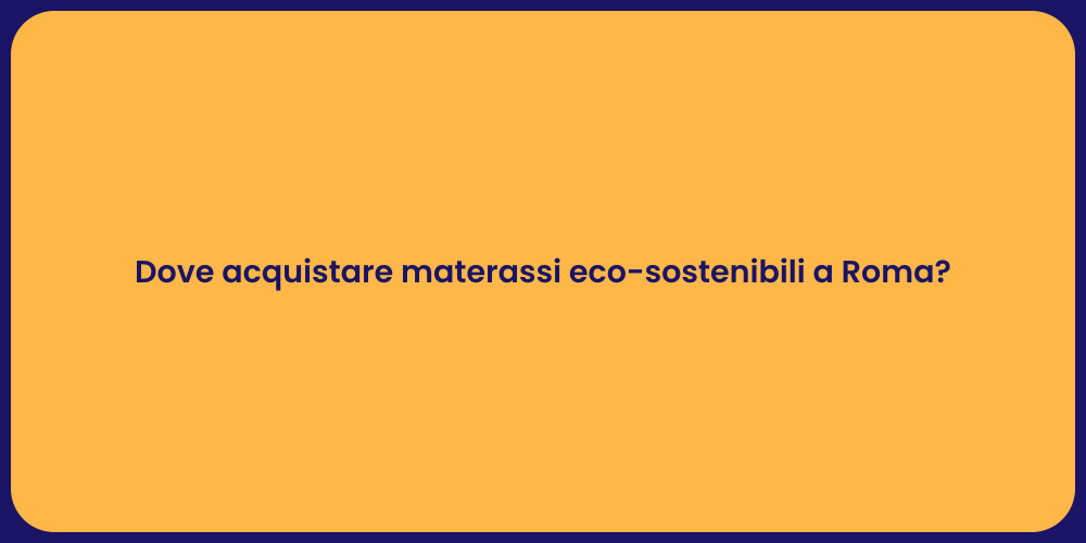 Dove acquistare materassi eco-sostenibili a Roma?
