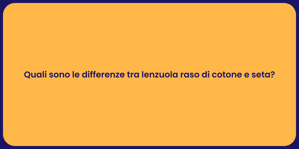 Quali sono le differenze tra lenzuola raso di cotone e seta?