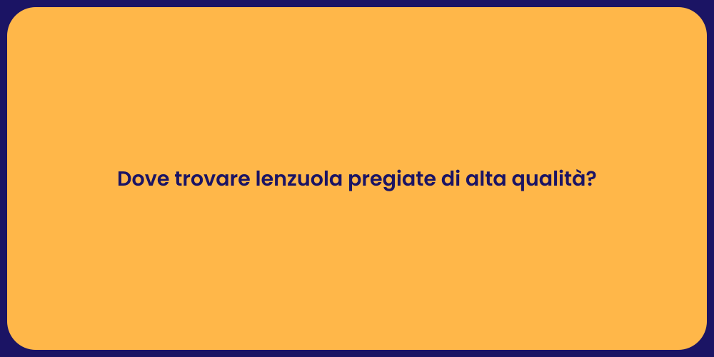Dove trovare lenzuola pregiate di alta qualità?