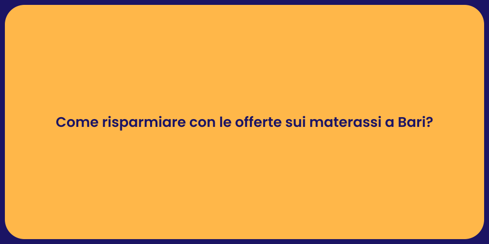 Come risparmiare con le offerte sui materassi a Bari?