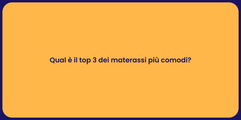 Qual è il top 3 dei materassi più comodi?