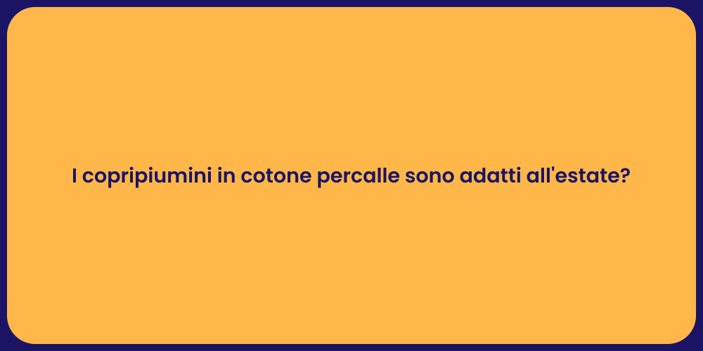 I copripiumini in cotone percalle sono adatti all'estate?