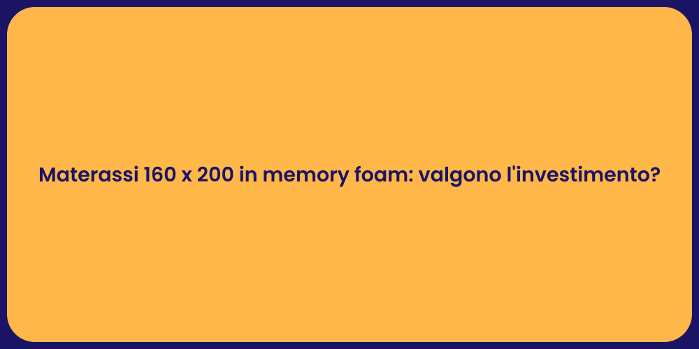 Materassi 160 x 200 in memory foam: valgono l'investimento?