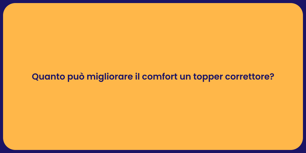 Quanto può migliorare il comfort un topper correttore?