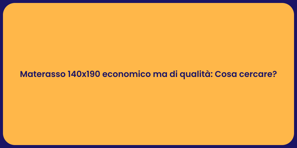 Materasso 140x190 economico ma di qualità: Cosa cercare?