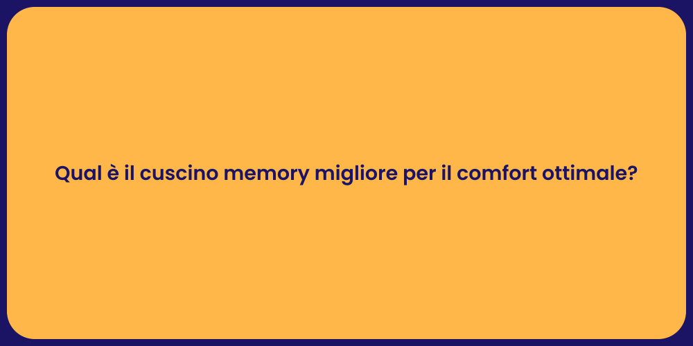 Qual è il cuscino memory migliore per il comfort ottimale?