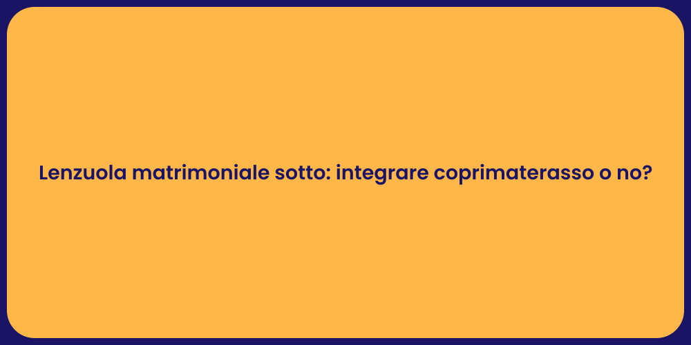 Lenzuola matrimoniale sotto: integrare coprimaterasso o no?