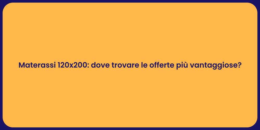 Materassi 120x200: dove trovare le offerte più vantaggiose?