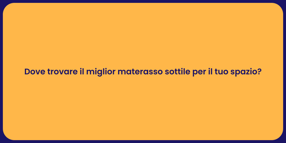Dove trovare il miglior materasso sottile per il tuo spazio?
