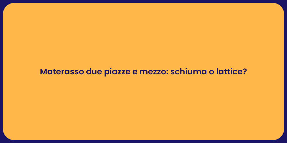 Materasso due piazze e mezzo: schiuma o lattice?