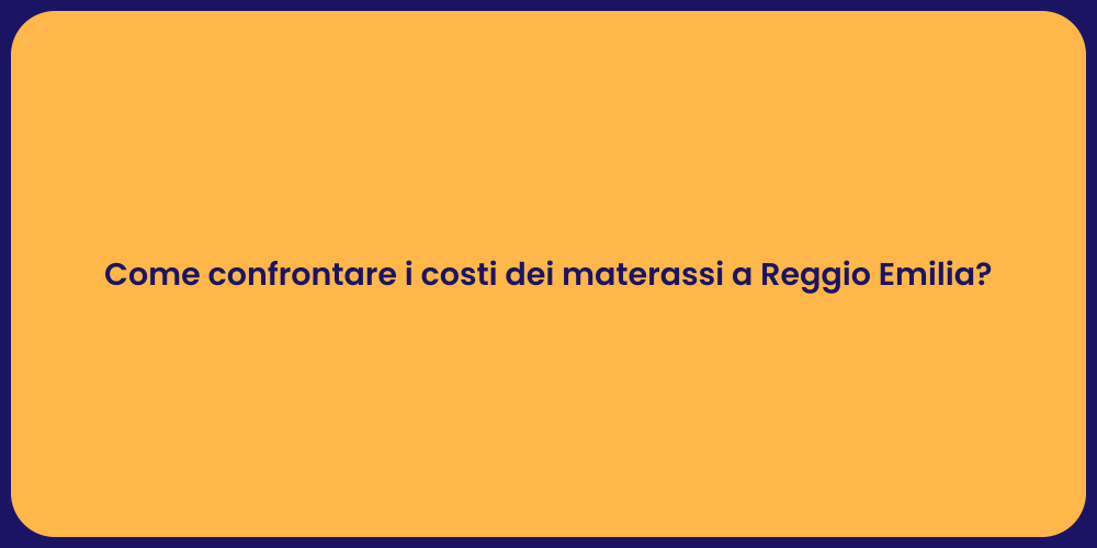 Come confrontare i costi dei materassi a Reggio Emilia?