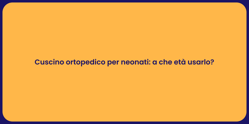 Cuscino ortopedico per neonati: a che età usarlo?