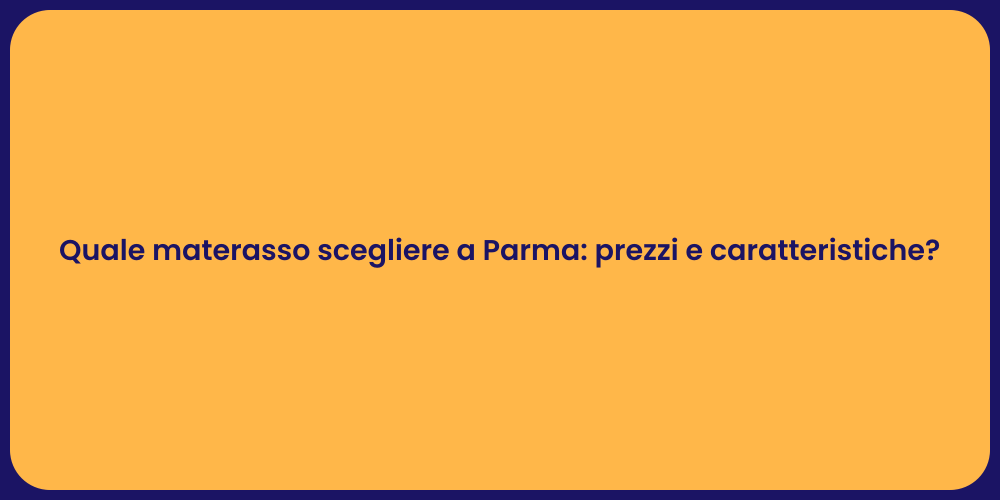 Quale materasso scegliere a Parma: prezzi e caratteristiche?